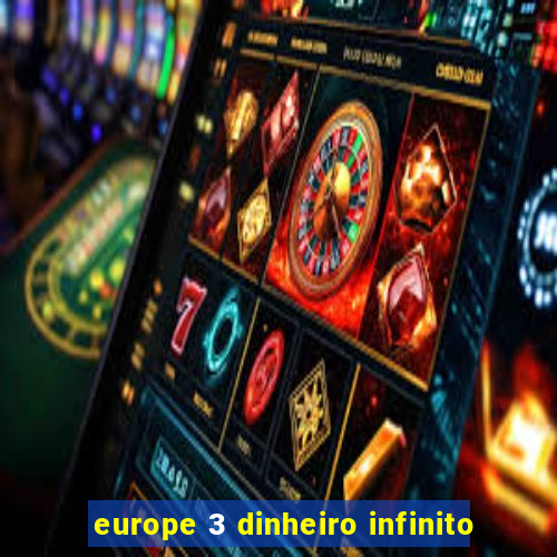 europe 3 dinheiro infinito